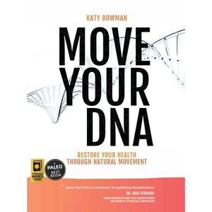 Move Your DNA 2nd ed: Restore Your Health Through Natural Movement -- Katy Bowma